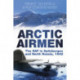 Arctic Airmen: The RAF in Spitsbergen and North Russia, 1942