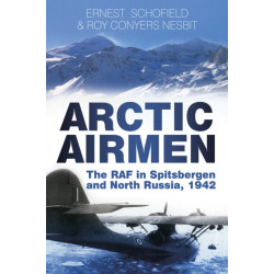 Arctic Airmen: The RAF in Spitsbergen and North Russia, 1942
