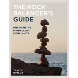 The Rock Balancer's Guide: Discover the Mindful Art of Balance