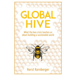 Global Hive: What The Bee Crisis Teaches Us About Building a Sustainable World