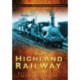The Highland Railway: Britain's Railways in Old Photographs