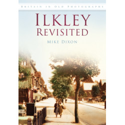 Ilkley Revisited: Britain in Old Photographs