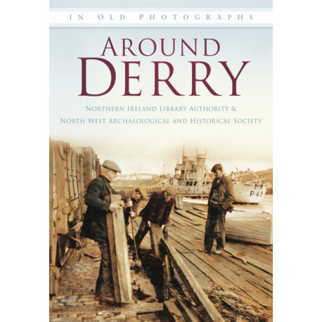 Around Derry: In Old Photographs