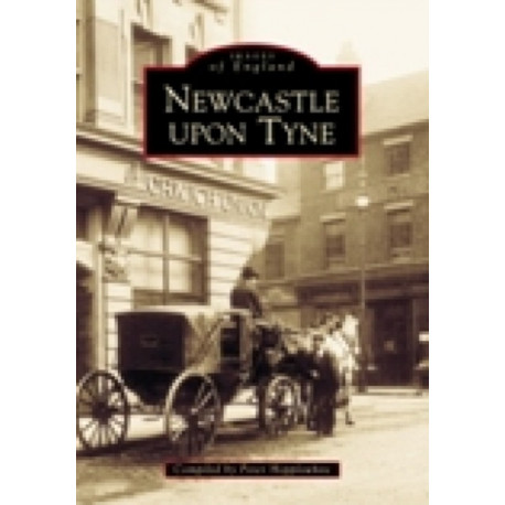 Newcastle Upon Tyne In Old Photographs