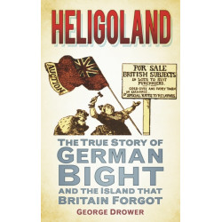 Heligoland: The True Story of German Bight and the Island that Britain Forgot