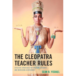 The Cleopatra Teacher Rules: Effective Strategies for Engaging Students and Increasing Achievement