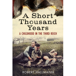 A Short Thousand Years: A Childhood in the Third Reich