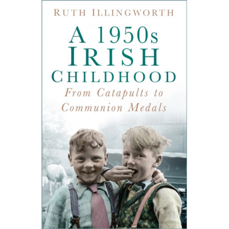 A 1950s Irish Childhood: From Catapults to Communion Medals