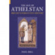 The Age of Athelstan: Britain's Forgotten History