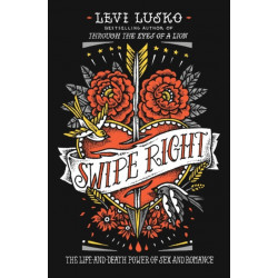 Swipe Right: The Life-and-Death Power of Sex and Romance