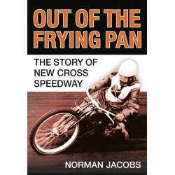 Out of the Frying Pan: The Story of the New Cross Speedway