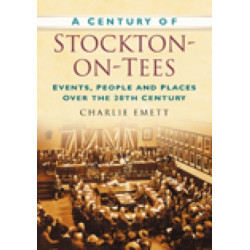 A Century of Stockton-on-Tees: Events, People and Places Over the 20th Century