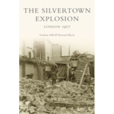 The Silvertown Explosion: London 1917