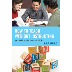 How to Teach without Instructing: 29 Smart Rules for Educators
