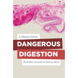 Dangerous Digestion: The Politics of American Dietary Advice