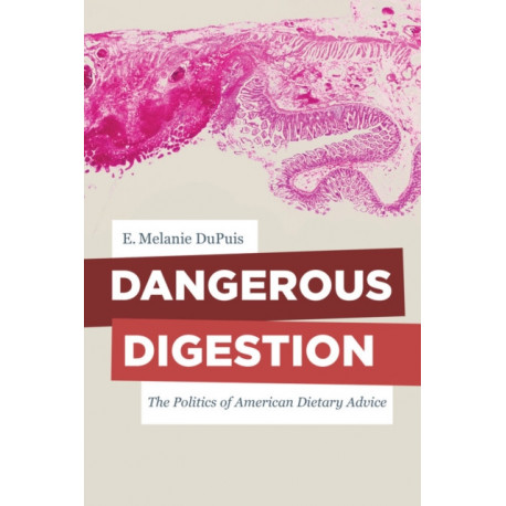 Dangerous Digestion: The Politics of American Dietary Advice