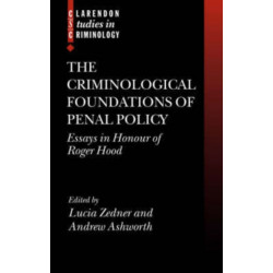The Criminological Foundations of Penal Policy: Essays in Honour of Roger Hood