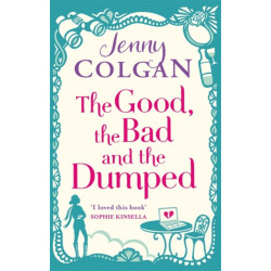 The Good, The Bad And The Dumped: From the bestselling author of feel-good romance