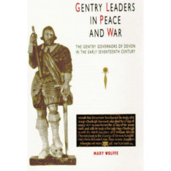 Gentry Leaders In Peace And War: The Gentry Governors of Devon in the Early Seventeenth Century