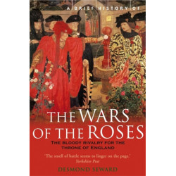 A Brief History of the Wars of the Roses