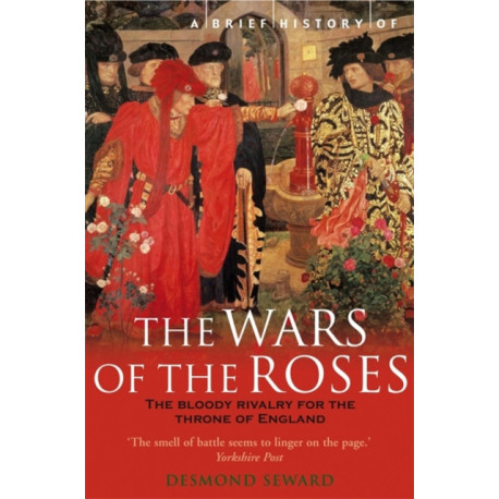 A Brief History of the Wars of the Roses
