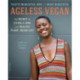 Ageless Vegan: The Secret to Living a Long and Healthy Plant-Based Life