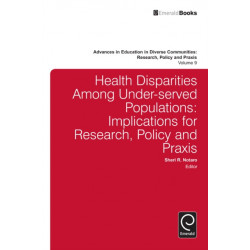 Health Disparities Among Under-served Populations: Implications for Research, Policy and Praxis