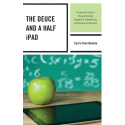The Deuce and a Half iPad: An Educator's Guide for Bringing Discovery, Engagement, Understanding, and Creativity into Education
