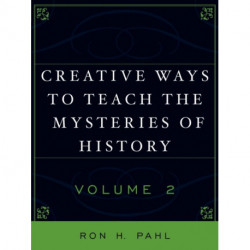 Creative Ways to Teach the Mysteries of History: Volume II