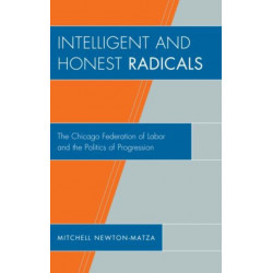 Intelligent and Honest Radicals: The Chicago Federation of Labor and the Politics of Progression