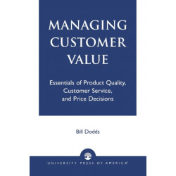 Managing Customer Value: Essentials of Product Quality, Customer Service, and Price Decisions