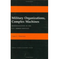 Military Organizations, Complex Machines: Modernization in the U.S. Armed Services