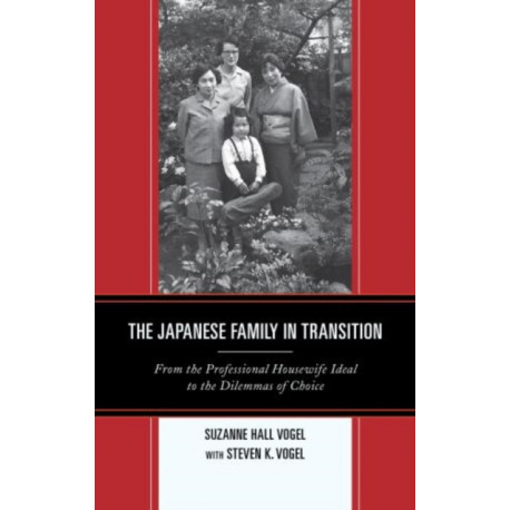 The Japanese Family in Transition: From the Professional Housewife Ideal to the Dilemmas of Choice