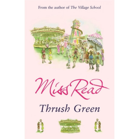Thrush Green: The classic nostalgic novel set in 1950s Cotswolds