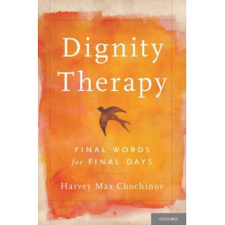 Dignity Therapy: Final Words for Final Days