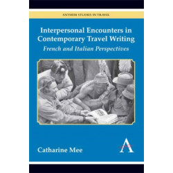 Interpersonal Encounters in Contemporary Travel Writing: French and Italian Perspectives