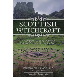 Scottish Witchcraft: A Complete Guide to Authentic Folklore, Spells, and Magickal Tools