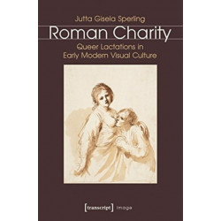 Roman Charity: Queer Lactations in Early Modern Visual Culture