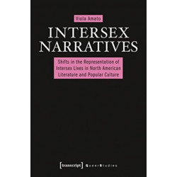 Intersex Narratives: Shifts in the Representation of Intersex Lives in North American Literature and Popular Culture