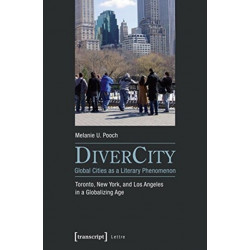 DiverCity - Global Cities as a Literary Phenomenon: Toronto, New York, and Los Angeles in a Globalizing Age