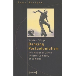 Dancing Postcolonialism – The National Dance Theatre Company of Jamaica: The National Dance Theatre Company of Jamaica