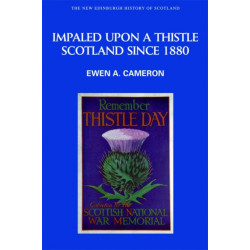 Impaled Upon a Thistle: Scotland since 1880