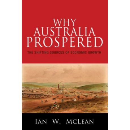 Why Australia Prospered: The Shifting Sources of Economic Growth