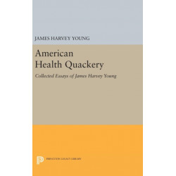 American Health Quackery: Collected Essays of James Harvey Young