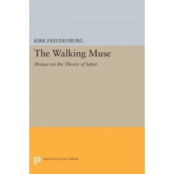 The Walking Muse: Horace on the Theory of Satire