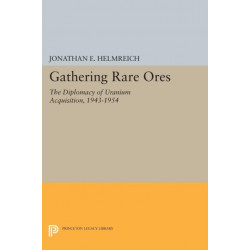 Gathering Rare Ores: The Diplomacy of Uranium Acquisition, 1943-1954