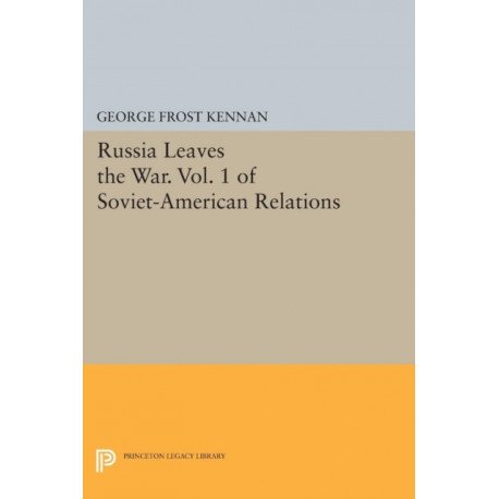 Russia Leaves the War. Vol. 1 of Soviet-American Relations