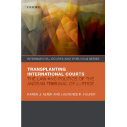 Transplanting International Courts: The Law and Politics of the Andean Tribunal of Justice