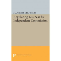 Regulating Business by Independent Commission