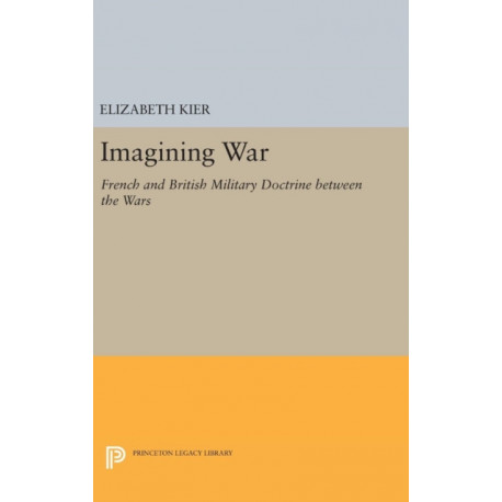Imagining War: French and British Military Doctrine between the Wars
